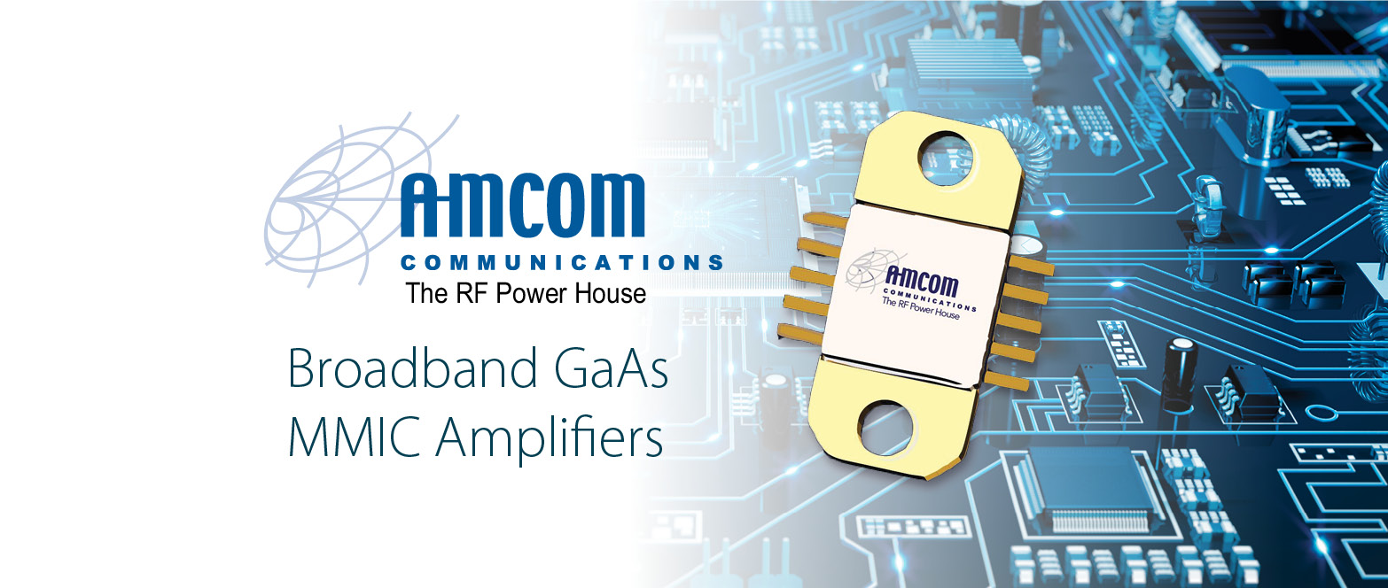 Broadband GaAs MMIC Amplifiers from AMCOM Communications, the ideal solution for various applications 